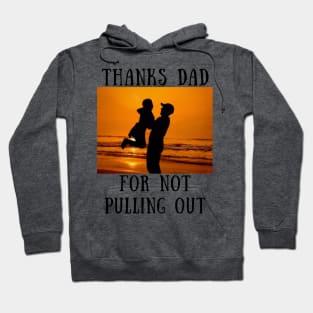 Thanks dad for not puling out Hoodie